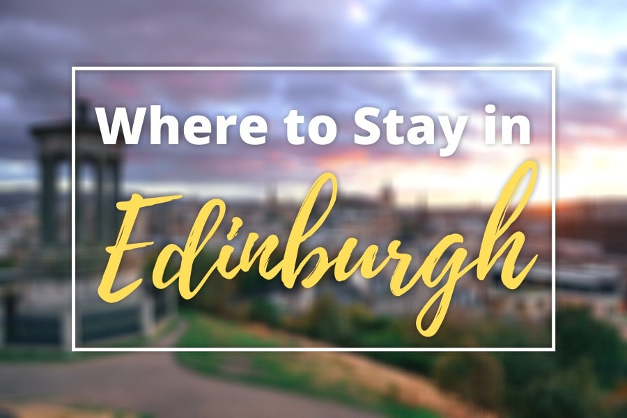 Where to Stay in Edinburgh? The Best Areas and Hotels Guide