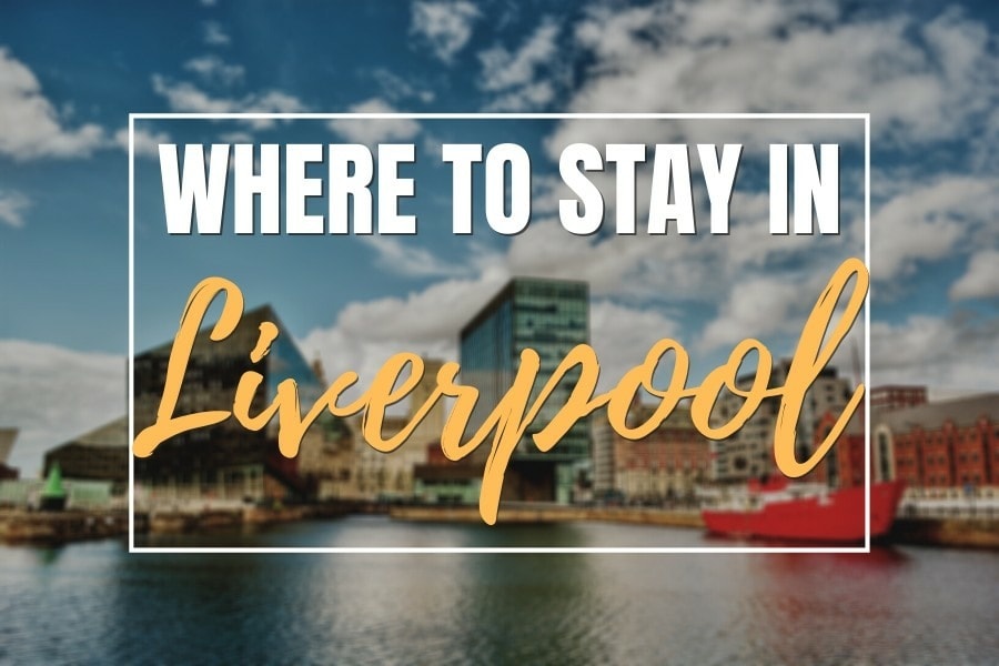 Where to Stay in Liverpool – The Best Areas and Hotels Guide